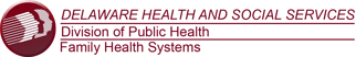 Delaware Health and Social Services, Division of Public Health, Family Health Systems